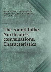 The round talbe. Northcote's conversations. Characteristics