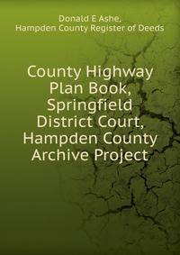 County Highway Plan Book, Springfield District Court, Hampden County Archive Project