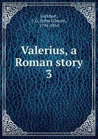 Valerius, a Roman story. 3