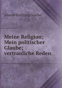 Meine Religion; Mein politischer Glaube; vertrauliche Reden
