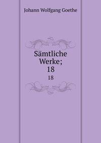 Smtliche Werke;. 18
