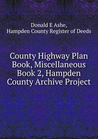 County Highway Plan Book, Miscellaneous Book 2, Hampden County Archive Project