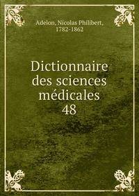 Dictionnaire des sciences mdicales. 48
