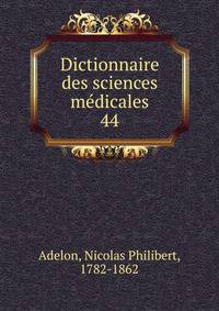 Dictionnaire des sciences mdicales. 44