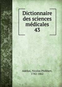 Dictionnaire des sciences mdicales. 43