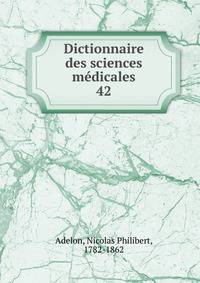 Dictionnaire des sciences mdicales. 42