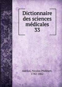 Dictionnaire des sciences mdicales. 33