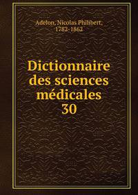 Dictionnaire des sciences mdicales. 30