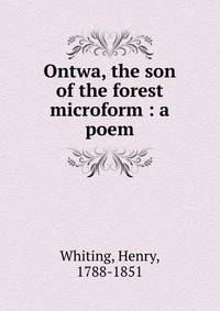 Ontwa, the son of the forest microform : a poem