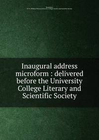 Inaugural address microform : delivered before the University College Literary and Scientific Society