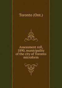Assessment roll, 1890, municipality of the city of Toronto microform