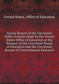 Survey Report of the Cincinnati Public Schools Made by the United States Office of Education at the Request of the Cincinnati Board of Education and the Cincinnati Bureau of Governmental Research
