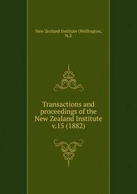 Transactions and proceedings of the New Zealand Institute. v.15 (1882)