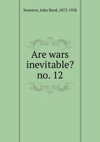 Are wars inevitable?. no. 12