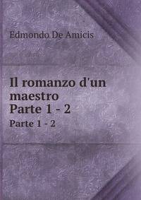 Il romanzo d`un maestro. Parte 1 - 2