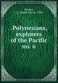 .Polynesians, explorers of the Pacific. no. 6