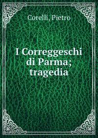 I Correggeschi di Parma; tragedia