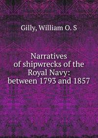 Narratives of shipwrecks of the Royal Navy: between 1793 and 1857