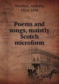 Poems and songs, maistly Scotch microform