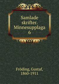 Samlade skrifter. Minnesupplaga. 6