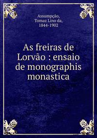 As freiras de Lorv?o : ensaio de monographis monastica