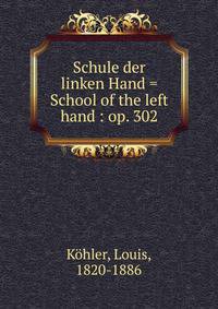 Schule der linken Hand = School of the left hand : op. 302
