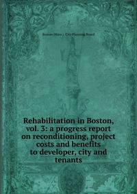 Rehabilitation in Boston, vol. 3: a progress report on reconditioning, project costs and benefits to developer, city and tenants