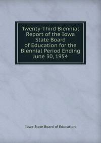 Twenty-Third Biennial Report of the Iowa State Board of Education for the Biennial Period Ending June 30, 1954