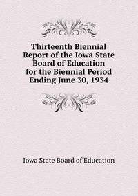 Thirteenth Biennial Report of the Iowa State Board of Education for the Biennial Period Ending June 30, 1934