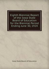 Eighth Biennial Report of the Iowa State Board of Education for the Biennial Period Ending June 30, 1924