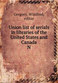 Union list of serials in libraries of the United States and Canada. N