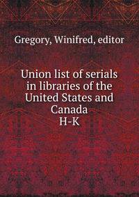 Union list of serials in libraries of the United States and Canada. H-K