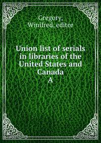 Union list of serials in libraries of the United States and Canada. A