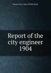 Annual report of the city engineer of Toronto for 1904