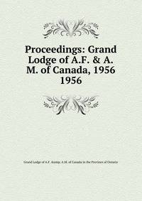 Proceedings: Grand Lodge of A.F. & A.M. of Canada, 1956. 1956