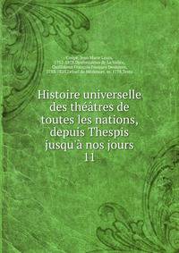 Histoire universelle des th??tres de toutes les nations, depuis Thespis jusqu'? nos jours