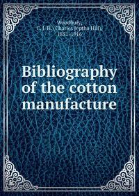 Bibliography of the cotton manufacture