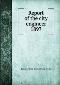 Annual report of the city engineer of Toronto for 1897