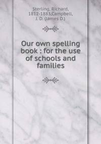 Our own spelling book : for the use of schools and families