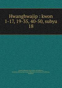 Hwanghwajip : kwon 1-17, 19-35, 40-50, subyu. 18