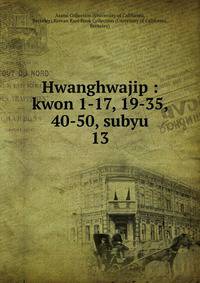 Hwanghwajip : kwon 1-17, 19-35, 40-50, subyu. 13
