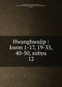 Hwanghwajip : kwon 1-17, 19-35, 40-50, subyu. 12