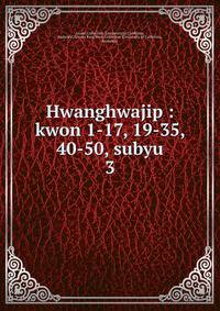 Hwanghwajip : kwon 1-17, 19-35, 40-50, subyu. 3