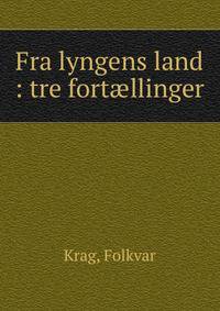 Fra lyngens land : tre fort?llinger