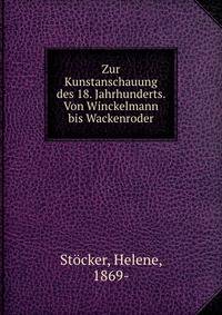 Zur Kunstanschauung des 18. Jahrhunderts. Von Winckelmann bis Wackenroder