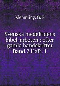 Svenska medeltidens bibel-arbeten : efter gamla handskrifter. Band.2 Haft. 1