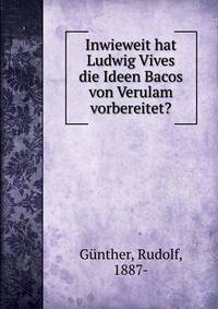 Inwieweit hat Ludwig Vives die Ideen Bacos von Verulam vorbereitet?