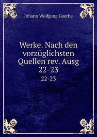 Werke. Nach den vorzglichsten Quellen rev. Ausg. 22-23