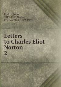 Letters to Charles Eliot Norton. 2