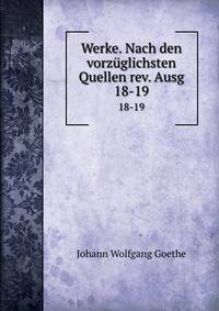 Werke. Nach den vorzglichsten Quellen rev. Ausg. 18-19